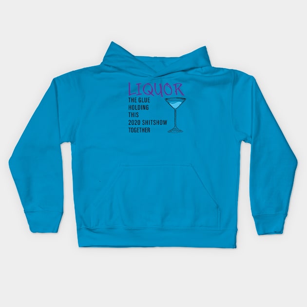 Liquor The Glue Holding This 2020 Shit Show Together Kids Hoodie by Shop design